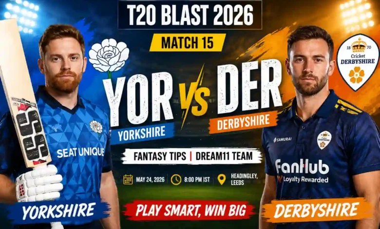 YOR vs DER Dream11 Team Match 15 T20 Blast 2026 Best Fantasy Tips 1 YOR vs DER Dream11 Team Match 15 T20 Blast 2026 Prediction, Playing XI & Fantasy Tips