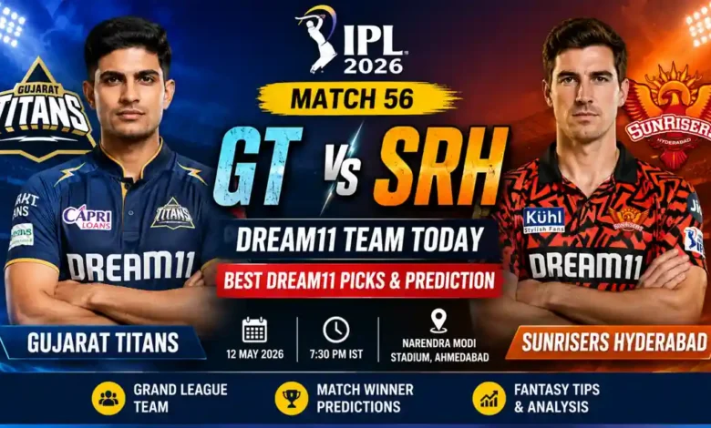 GT vs SRH Dream11 Team Today IPL 2026 Match 56