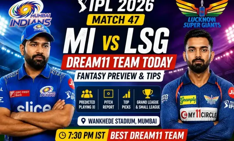 MI vs LSG Dream11 Team Today Match 47 IPL 2026
