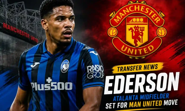 Atalanta Midfielder Ederson Transfer News Manchester United Summer Window