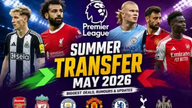 Premier League Summer Transfer May 2026: Top Signings, Exits & Latest News